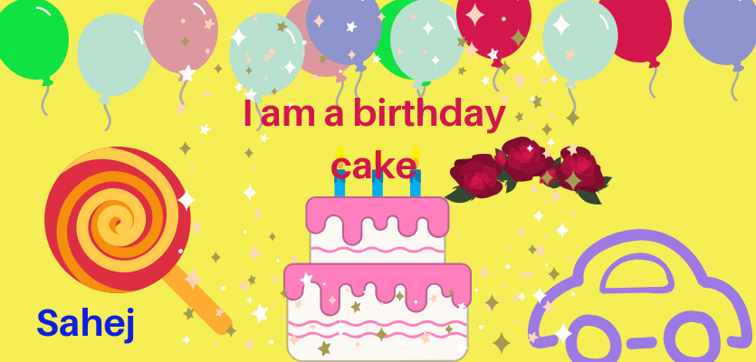 , I am a Birthday Cake-Sahej Bhatia